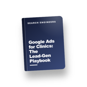 Google Ads for Clinics: The Lead-Gen Playbook