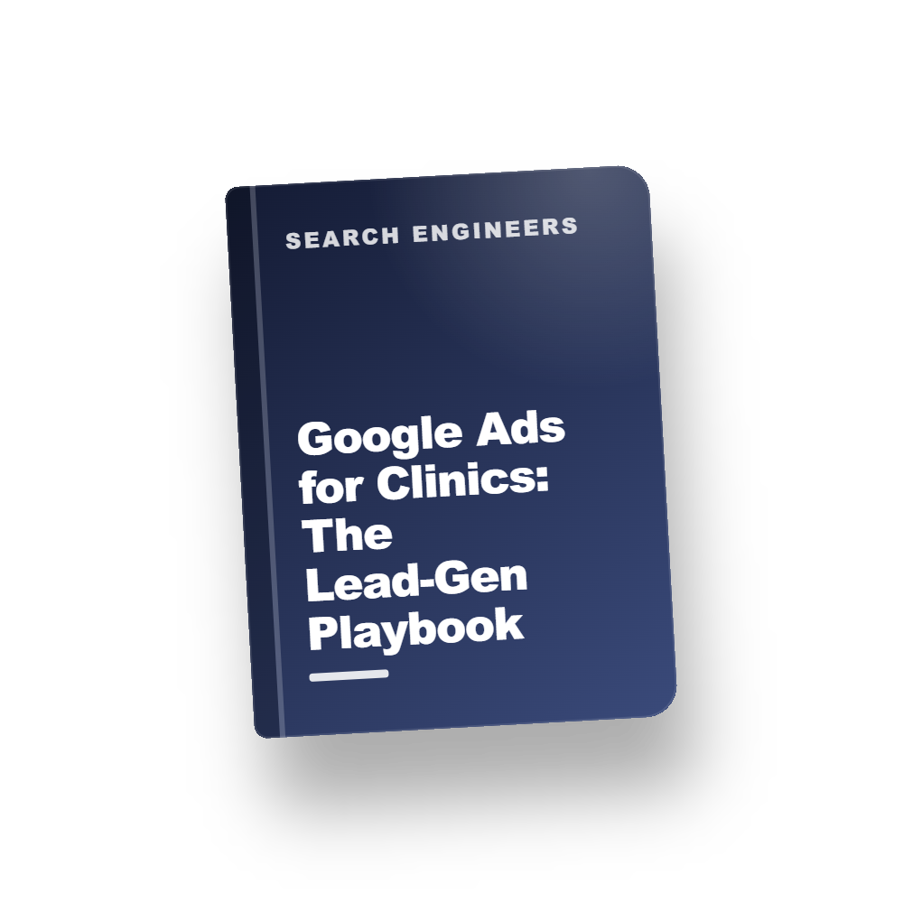 Google Ads for Clinics: The Lead-Gen Playbook